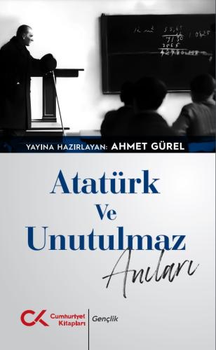 Atatürk ve Unutulmaz Anıları Ahmet Gürel